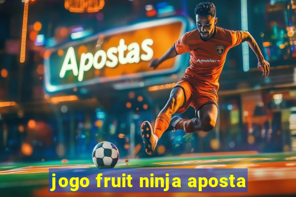 jogo fruit ninja aposta